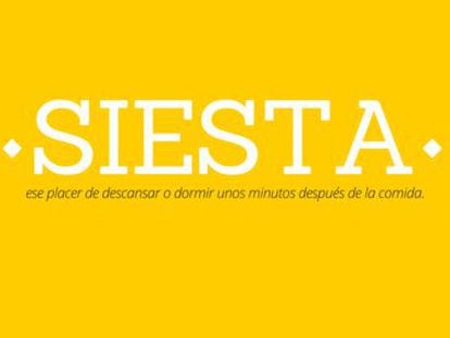 “Siesta: That pleasure of resting or sleeping for a few minutes after lunch.”