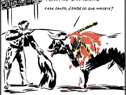 FERIA DE SAN ISIDRO - And that saint, does he know what you're doing?  FROM 'ANTITAUROMAQUIA' by M.Vicent and El Roto.