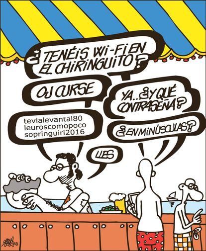 - Do you have wifi in the beach bar? - Of course. - Great, and what's the password? - tevialevantal80, leuroscomopoco, sopringuiri2016 - All lowercase? - Yes.